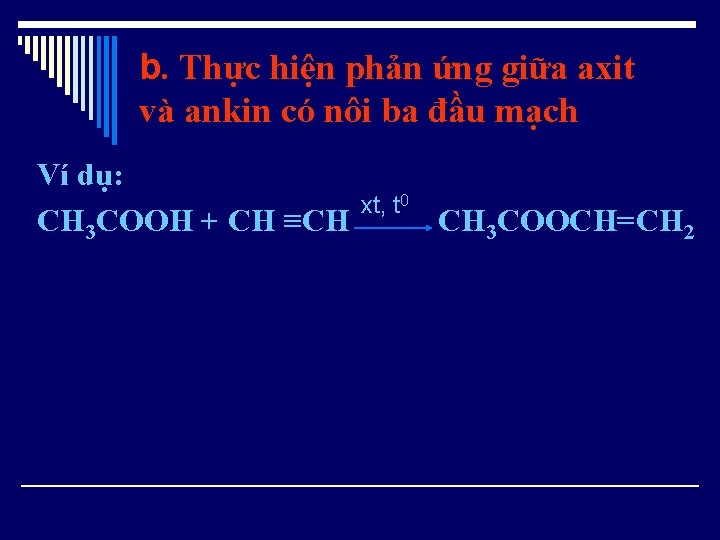 b. Thực hiện phản ứng giữa axit và ankin có nôi ba đầu mạch