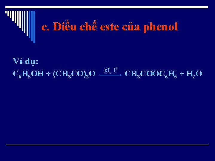 c. Điều chế este của phenol Ví dụ: xt, t 0 C 6 H