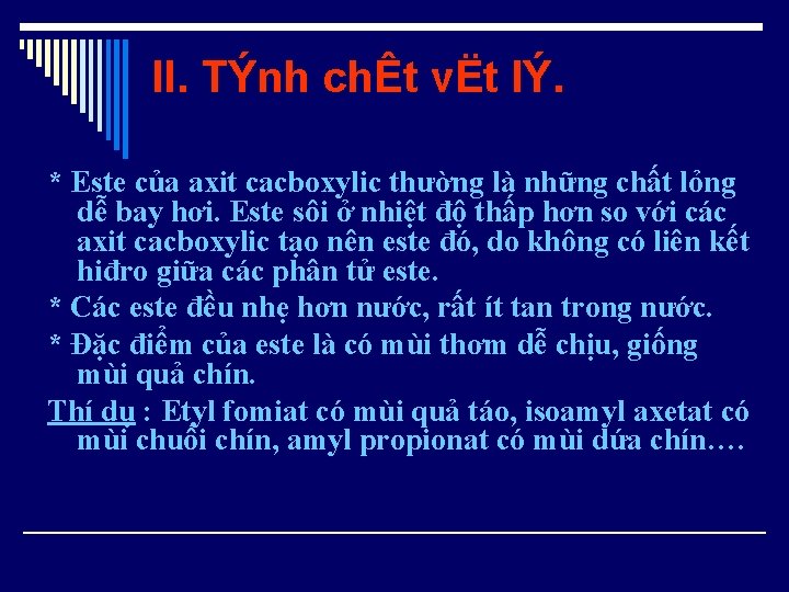 II. TÝnh chÊt vËt lÝ. * Este của axit cacboxylic thường là những chất