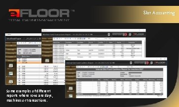 Slot Accounting Some examples of different reports where rows are days, machines or transactions.