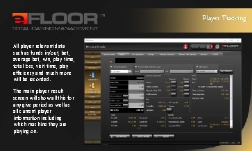 Player Tracking All player relevant data such as funds in/out, bet, average bet, win,