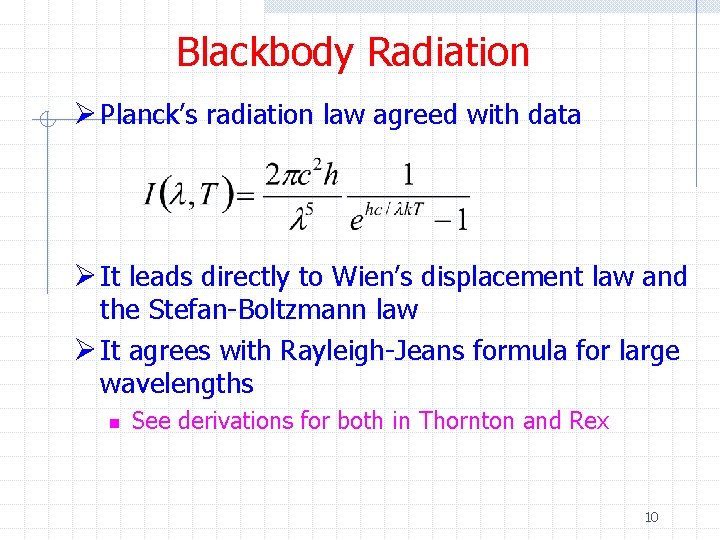 Blackbody Radiation Ø Planck’s radiation law agreed with data Ø It leads directly to