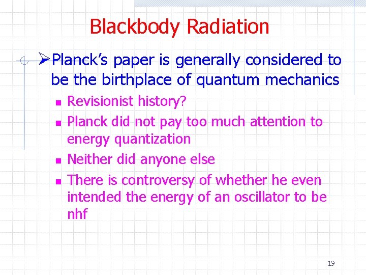 Blackbody Radiation ØPlanck’s paper is generally considered to be the birthplace of quantum mechanics