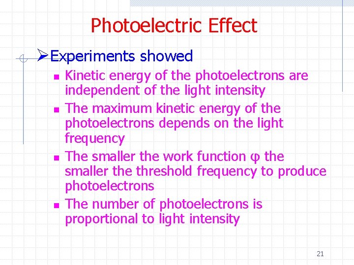 Photoelectric Effect ØExperiments showed n n Kinetic energy of the photoelectrons are independent of