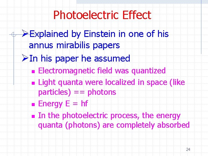 Photoelectric Effect ØExplained by Einstein in one of his annus mirabilis papers ØIn his