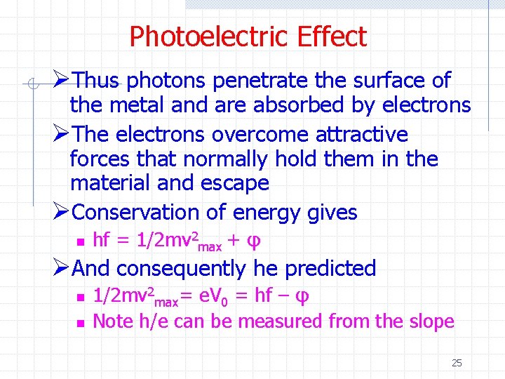 Photoelectric Effect ØThus photons penetrate the surface of the metal and are absorbed by