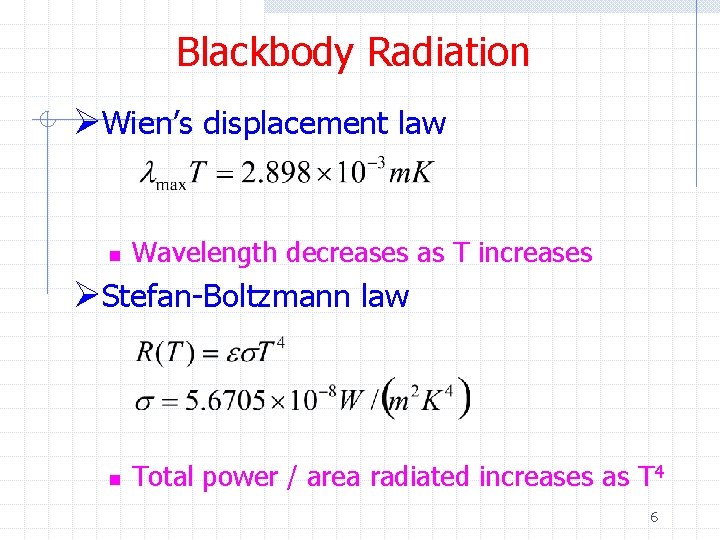 Blackbody Radiation ØWien’s displacement law n Wavelength decreases as T increases ØStefan-Boltzmann law n