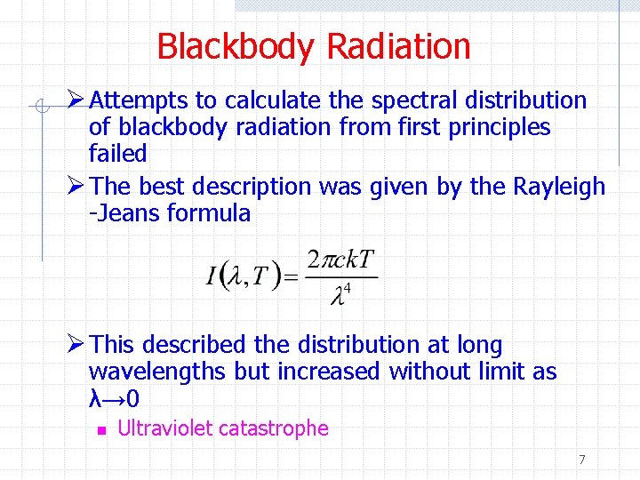 Blackbody Radiation Ø Attempts to calculate the spectral distribution of blackbody radiation from first