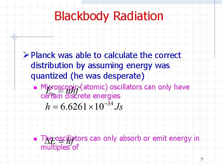 Blackbody Radiation Ø Planck was able to calculate the correct distribution by assuming energy