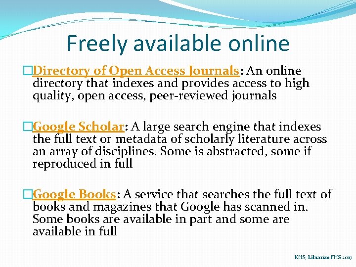 Freely available online �Directory of Open Access Journals: An online directory that indexes and