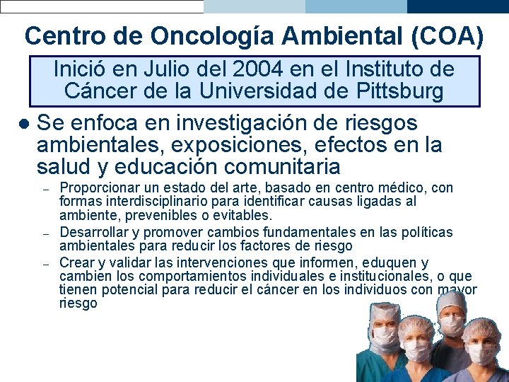 Centro de Oncología Ambiental (COA) Inició en Julio del 2004 en el Instituto de