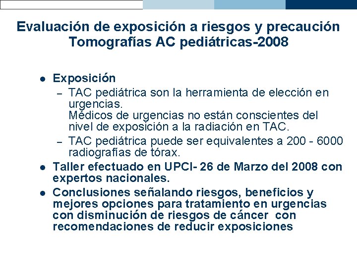 Evaluación de exposición a riesgos y precaución Tomografías AC pediátricas-2008 l l l Exposición