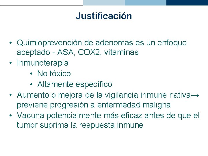 Justificación • Quimioprevención de adenomas es un enfoque aceptado - ASA, COX 2, vitaminas