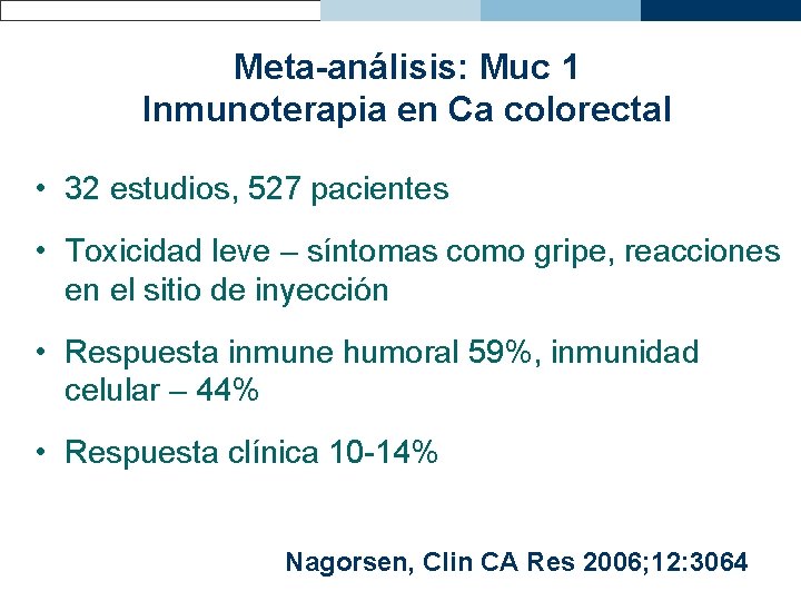 Meta-análisis: Muc 1 Inmunoterapia en Ca colorectal • 32 estudios, 527 pacientes • Toxicidad