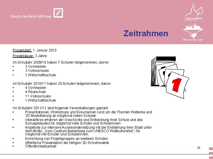 Zeitrahmen Projektstart: 1. Januar 2010 Projektdauer: 3 Jahre im Schuljahr 2009/10 haben 7 Schulen