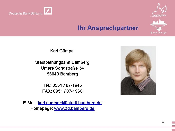 Ihr Ansprechpartner Karl Gümpel Stadtplanungsamt Bamberg Untere Sandstraße 34 96049 Bamberg Tel. : 0951
