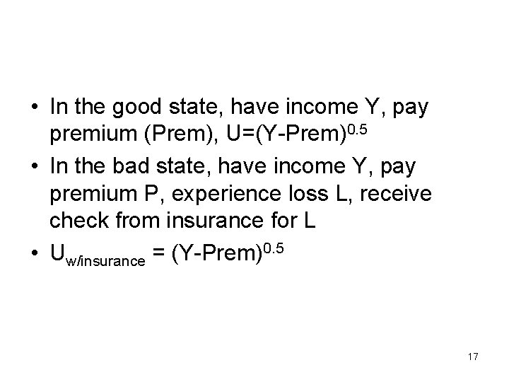  • In the good state, have income Y, pay premium (Prem), U=(Y-Prem)0. 5