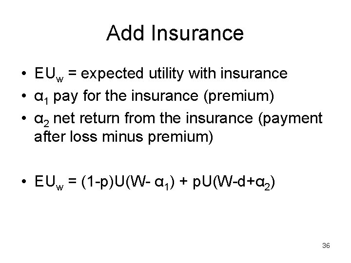 Add Insurance • EUw = expected utility with insurance • α 1 pay for