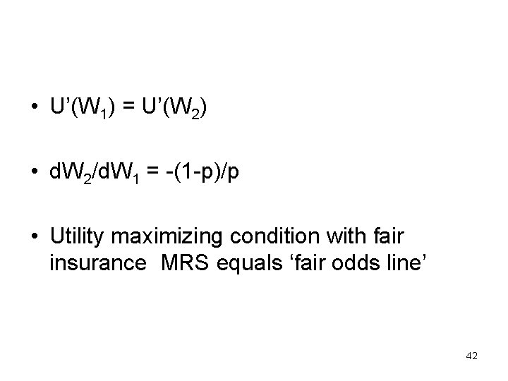  • U’(W 1) = U’(W 2) • d. W 2/d. W 1 =