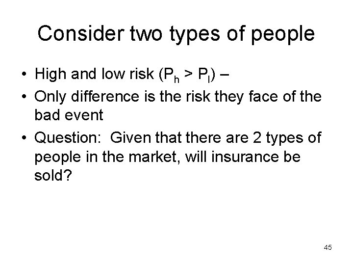 Consider two types of people • High and low risk (Ph > Pl) –