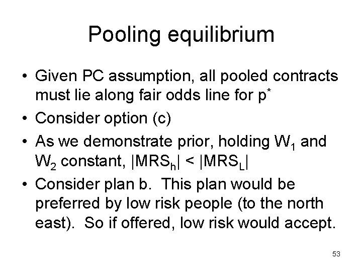 Pooling equilibrium • Given PC assumption, all pooled contracts must lie along fair odds