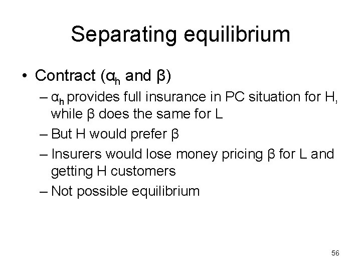 Separating equilibrium • Contract (αh and β) – αh provides full insurance in PC