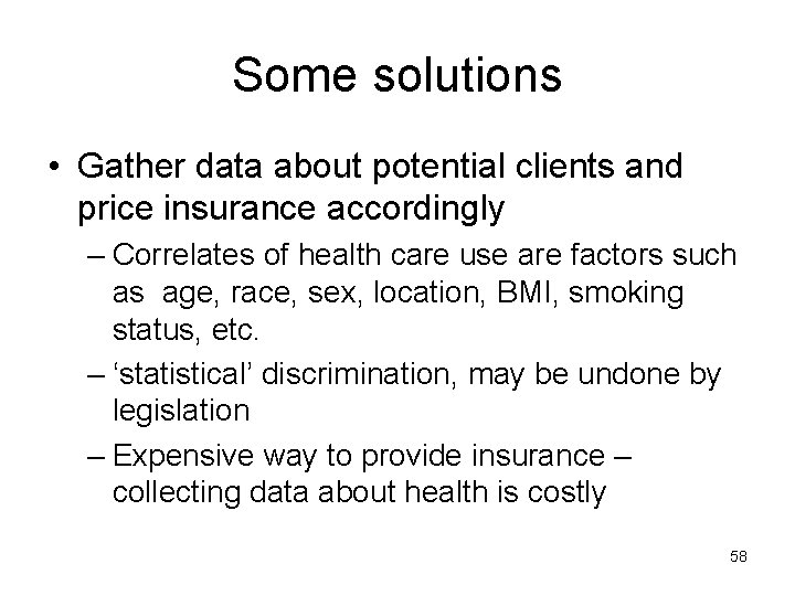 Some solutions • Gather data about potential clients and price insurance accordingly – Correlates