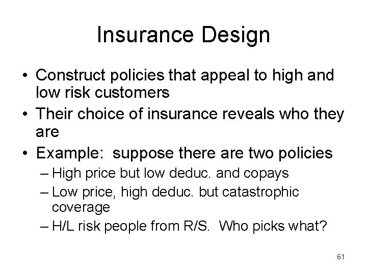 Insurance Design • Construct policies that appeal to high and low risk customers •