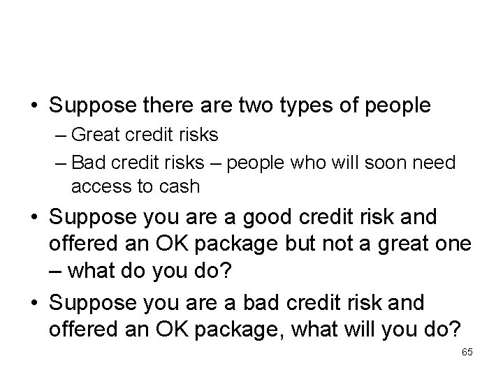  • Suppose there are two types of people – Great credit risks –