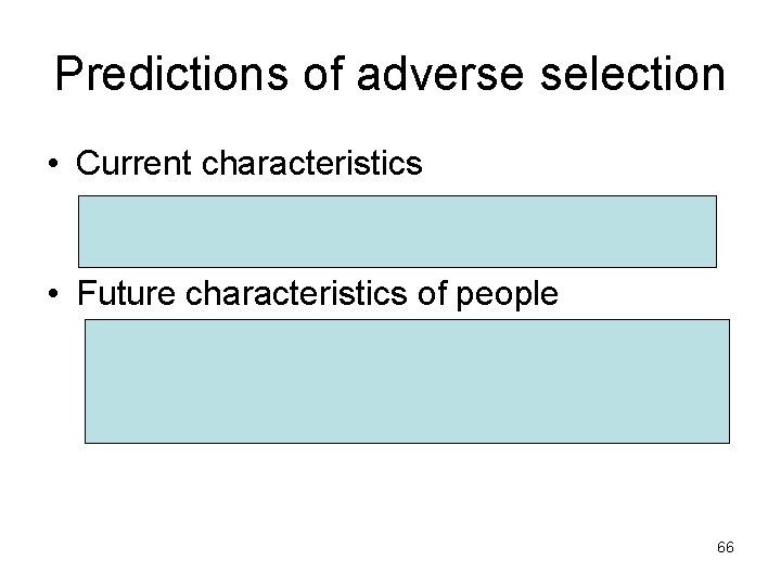 Predictions of adverse selection • Current characteristics – of people accepting low quality offer