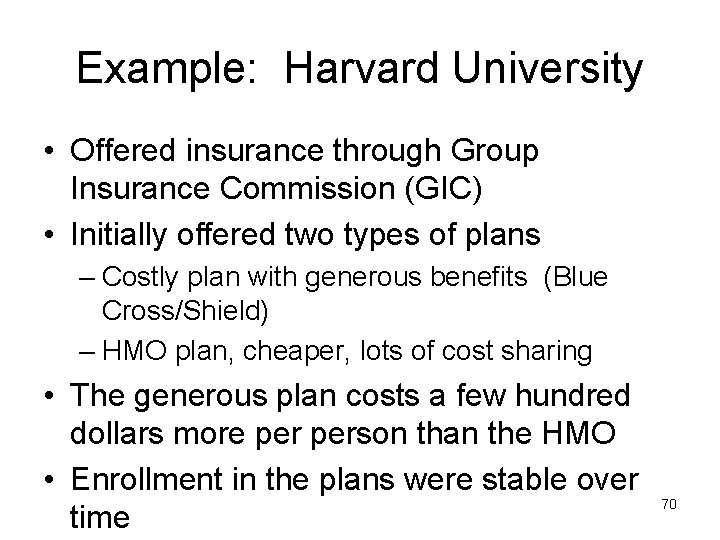 Example: Harvard University • Offered insurance through Group Insurance Commission (GIC) • Initially offered