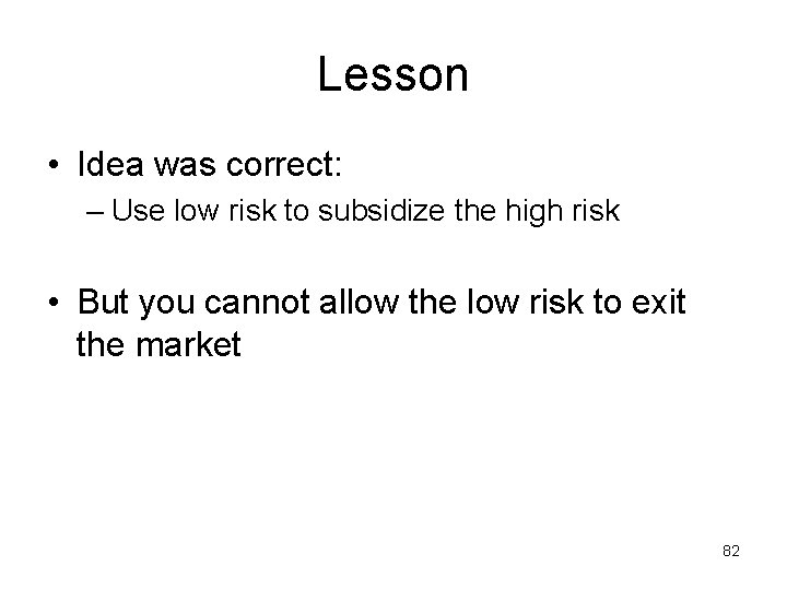 Lesson • Idea was correct: – Use low risk to subsidize the high risk