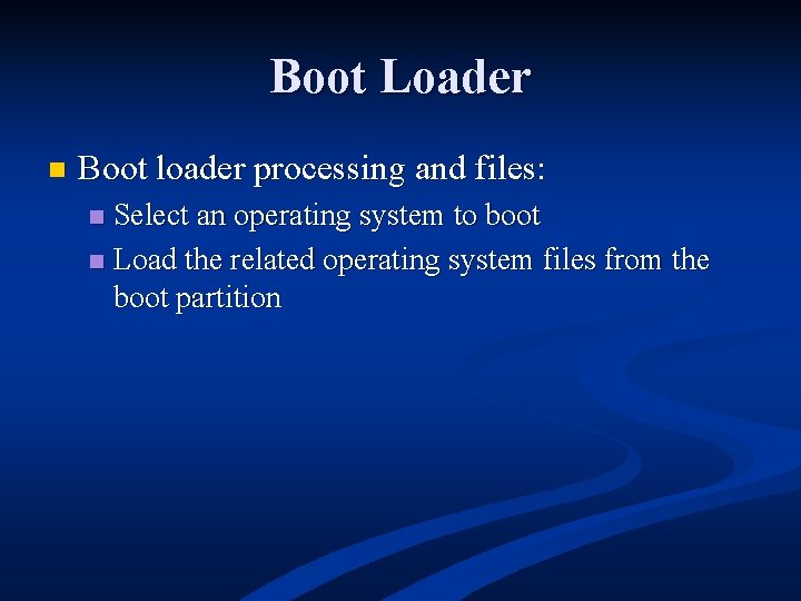 Boot Loader n Boot loader processing and files: Select an operating system to boot