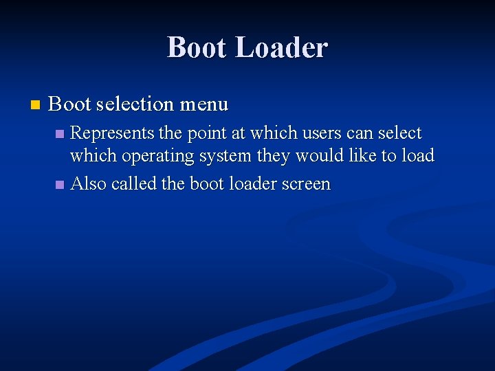 Boot Loader n Boot selection menu Represents the point at which users can select