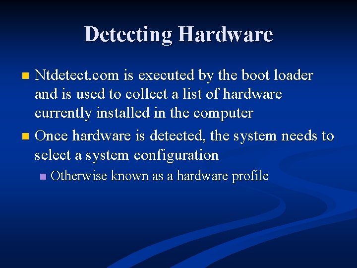 Detecting Hardware Ntdetect. com is executed by the boot loader and is used to