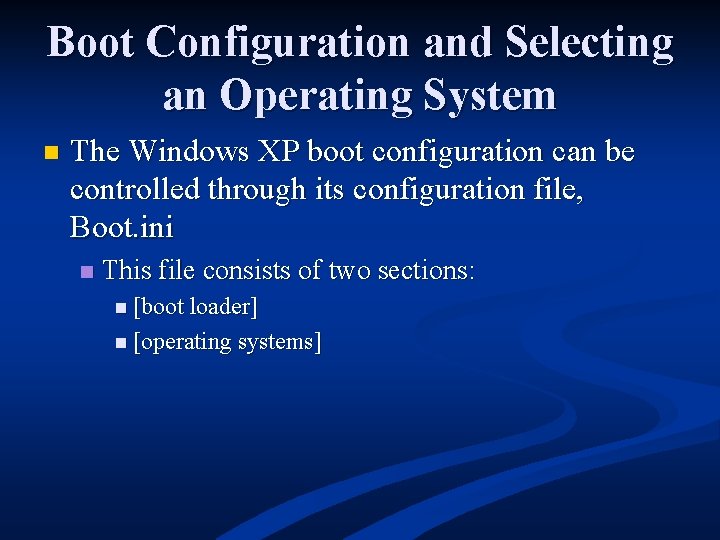 Boot Configuration and Selecting an Operating System n The Windows XP boot configuration can