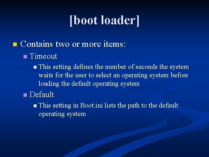 [boot loader] n Contains two or more items: n Timeout n This setting defines