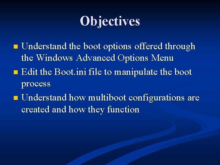 Objectives Understand the boot options offered through the Windows Advanced Options Menu n Edit