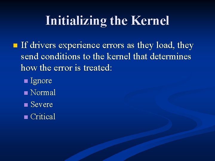 Initializing the Kernel n If drivers experience errors as they load, they send conditions