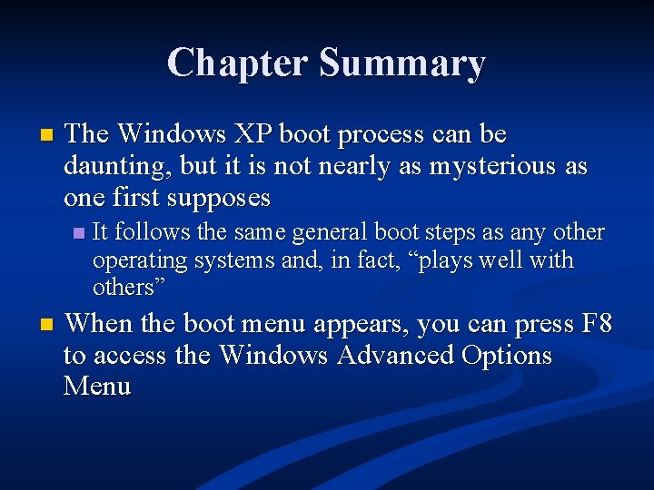 Chapter Summary n The Windows XP boot process can be daunting, but it is