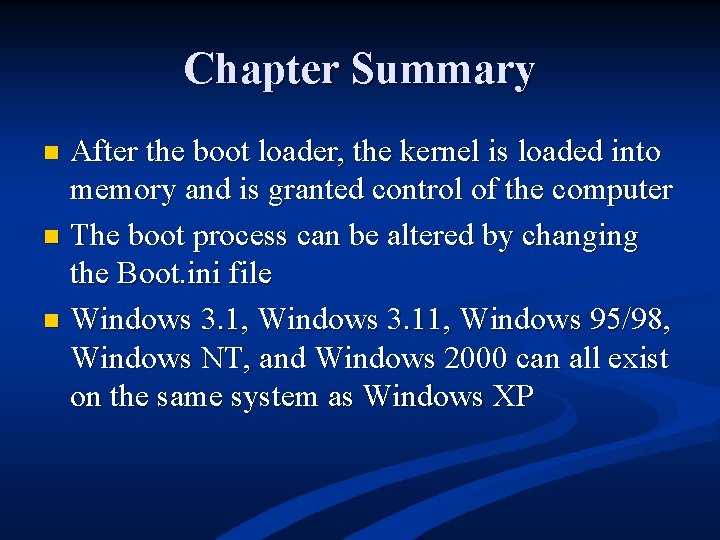 Chapter Summary After the boot loader, the kernel is loaded into memory and is