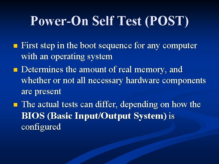 Power-On Self Test (POST) n n n First step in the boot sequence for