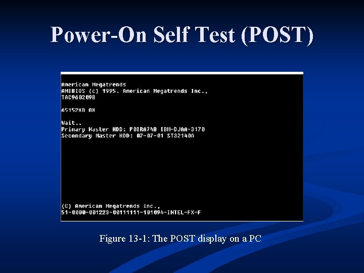 Power-On Self Test (POST) Figure 13 -1: The POST display on a PC 