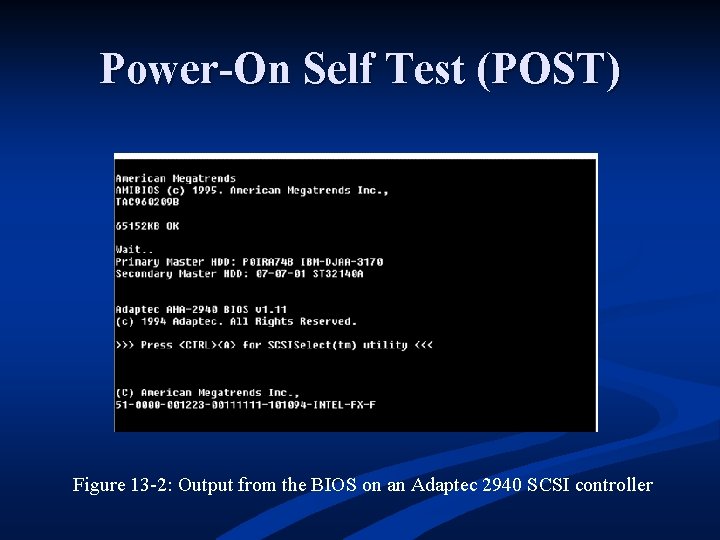 Power-On Self Test (POST) Figure 13 -2: Output from the BIOS on an Adaptec