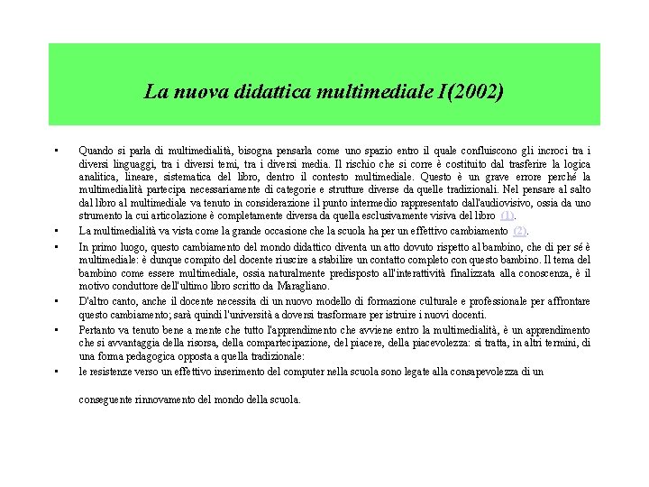 La nuova didattica multimediale I(2002) • • • Quando si parla di multimedialità, bisogna