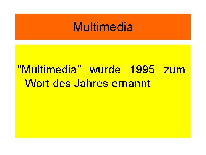 Multimedia "Multimedia" wurde 1995 zum Wort des Jahres ernannt 