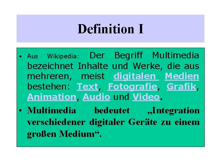 Definition I Der Begriff Multimedia bezeichnet Inhalte und Werke, die aus mehreren, meist digitalen