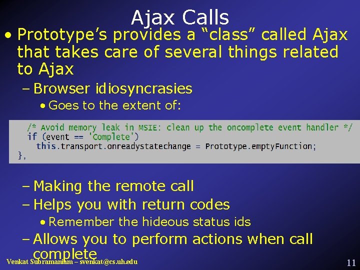 Ajax Calls • Prototype’s provides a “class” called Ajax that takes care of several