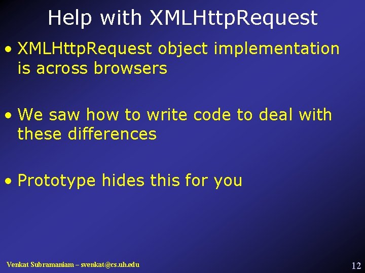 Help with XMLHttp. Request • XMLHttp. Request object implementation is across browsers • We