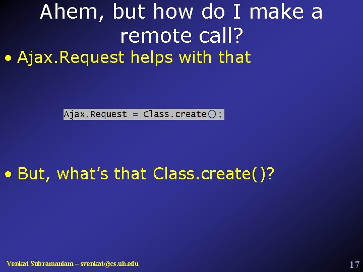 Ahem, but how do I make a remote call? • Ajax. Request helps with